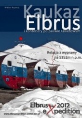 Okładka książki Kaukaz Elbrus i kontenery po paliwie rakietowym Wiktor Rozmus