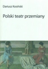 Okładka książki Polski teatr przemiany Dariusz Kosiński