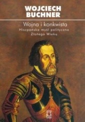 Okładka książki Wojna i konkwista. Hiszpańska myśl polityczna Złotego Wieku Wojciech Buchner