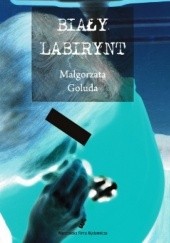 Okładka książki Biały Labirynt Małgorzata Goluda