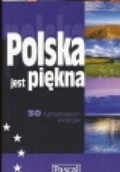 Okładka książki Polska jest piękna. 30 najmodniejszych wycieczek Wanda Bednarczuk-Rzepko, Justyna Rybakiewicz, praca zbiorowa