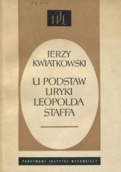 Okładka książki U podstaw liryki Leopolda Staffa Jerzy Kwiatkowski