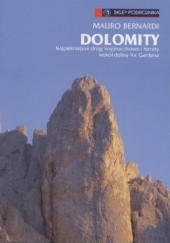 Okładka książki Dolomity. Najpiękniejsze drogi wspinaczkowe i ferraty wokół doliny Val Gardena Mauro Bernardi