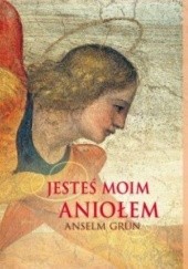 Okładka książki Jesteś moim aniołem Anselm Grün OSB