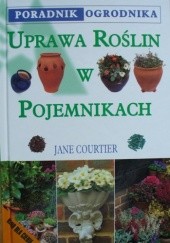 Okładka książki Uprawa roślin w pojemnikach. Poradnik ogrodnika Jane Courtier