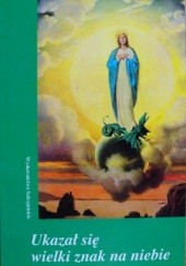 Okładka książki Ukazał się wielki znak na niebie. Objawienia Maryi w Fatimie, Banneux, Montichiari-Fontanelle, Medjugorje praca zbiorowa