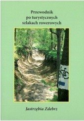 Okładka książki Przewodnik po turystycznych szlakach rowerowych. Jastrzębia Zdebrz Andrzej Czacharowski, Marian Kurzyna