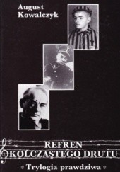 Okładka książki Refren kolczastego drutu : trylogia prawdziwa August Kowalczyk