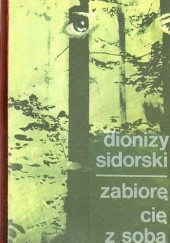 Okładka książki Zabiorę cię z sobą Dionizy Sidorski