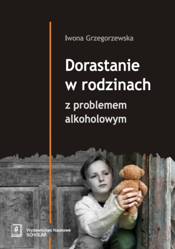 Okładka książki Dorastanie w rodzinach z problemem alkoholowym Iwona Grzegorzewska
