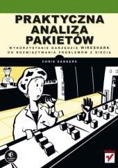 Okładka książki Praktyczna analiza pakietów. Wykorzystanie narzędzia Wireshark do rozwiązywania problemów z siecią Chris Sanders