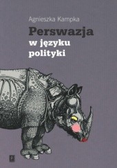 Okładka książki Perswazja w języku polityki Agnieszka Kampka