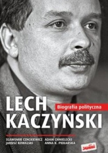 Lech Kaczyński. Biografia polityczna 1949-2005