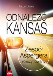 Okładka książki Odnaleźć Kansas Zespół Aspergera rozszyfrowany Aaron Likens