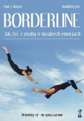 Okładka książki Borderline. Jak żyć z osobą o skrajnych emocjach? Randi Kreger, Paul Mason