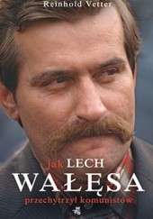 Okładka książki Jak Lech Wałęsa przechytrzył komunistów Reinhold Vetter