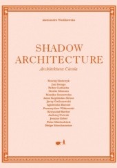 Okładka książki Shadow Architecture - Architektura Cienia Aleksandra Wasilkowska