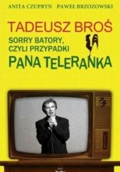 Tadeusz Broś. Sorry Batory, czyli przypadki Pana Teleranka.