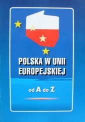 Okładka książki Polska w Unii Europejskiej od A do Z Jacek Maziarski, Stanisław Zawiśliński