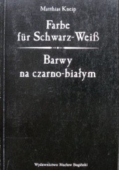 Okładka książki Farbe für Schwarz-Weiss; Barwy na czarno-białym Matthias Kneip