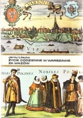 Okładka książki Życie codzienne w Warszawie za Wazów Jerzy Lileyko