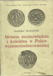 Okładka książki Moneta możnowładcza i kościelna w Polsce wczesnośredniowiecznej Stanisław Suchodolski