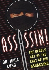 Okładka książki Assassin! The Deadly Art of the Cult of the Assassins: The Deadly Art Of The Cult Of The Assassins Haha Lung