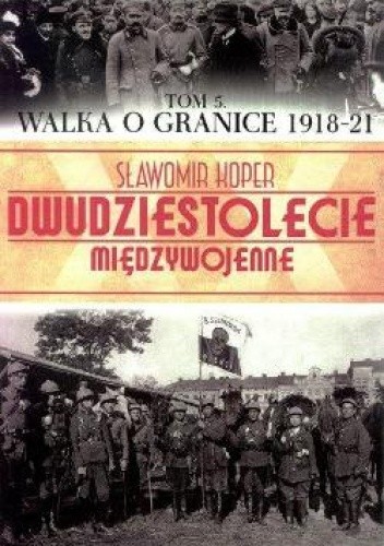 Okładka książki Walka o Granice 1918-21 Sławomir Koper
