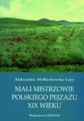 Okładka książki Mali mistrzowie polskiego pejzażu XIX wieku Aleksandra Melbechowska-Luty
