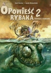 Okładka książki Opowieść rybaka. 2. Demon z lodówki Jacek Brzeziński, Irek Konior