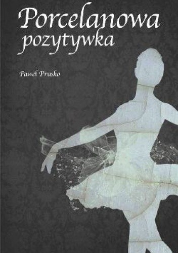 Okładka książki Porcelanowa pozytywka. Paweł Prusko