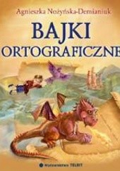 Okładka książki Bajki ortograficzne Agnieszka Nożyńska-Demianiuk