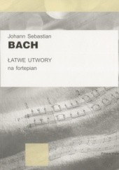 Okładka książki Łatwe utwory na fortepian Johann Sebastian Bach, praca zbiorowa