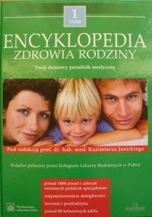 Okładka książki Encyklopedia zdrowia rodziny. Twój domowy poradnik medyczny. Tom 1 praca zbiorowa