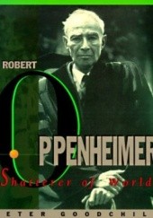 Okładka książki J. Robert Oppenheimer: Shatterer of Worlds Peter Goodchild