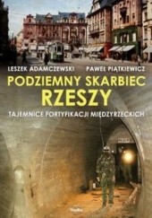 Okładka książki Podziemny skarbiec Rzeszy. Tajemnice fortyfikacji międzyrzeckich Leszek Adamczewski, Paweł Piątkiewicz