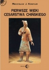 Okładka książki Pierwsze wieki cesarstwa chińskiego Mieczysław Jerzy Künstler