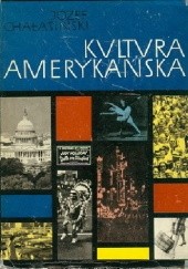 Okładka książki Kultura amerykańska: formowanie się kultury narodowej w Stanach Zjednoczonych Ameryki Józef Chałasiński