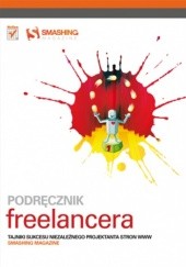 Okładka książki Podręcznik freelancera. Tajniki sukcesu niezależnego projektanta stron WWW. Smashing Magazine praca zbiorowa