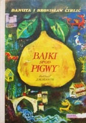 Okładka książki Bajki spod pigwy Bronisław Ćirlić, Danuta Ćirlić-Straszyńska, Jan Marcin Szancer (ilustrator)
