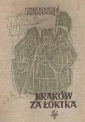Okładka książki Kraków za Łoktka: Powieść historyczna Józef Ignacy Kraszewski