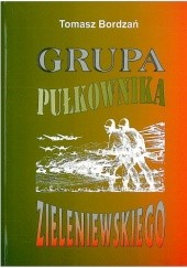 Okładka książki Grupa pułkownika Zieleniewskiego. Powstanie i działania bojowe we wrześniu 1939 roku Tomasz Bordzań