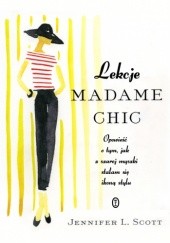 Okładka książki Lekcje Madame Chic. Opowieść o tym, jak z szarej myszki stałam sie ikoną stylu