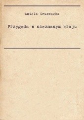 Okładka książki Przygoda w nieznanym kraju Aniela Gruszecka