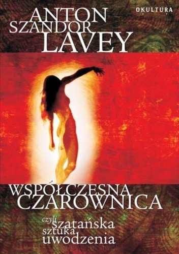 Okładka książki Współczesna czarownica, czyli szatańska sztuka uwodzenia Anton Szandor LaVey