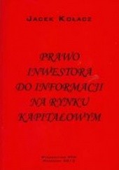Okładka książki Prawo inwestora do informacji na rynku kapitałowym Jacek Kołacz