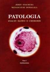 Okładka książki Patologia znaczy słowo o chorobie tom 1 Jerzy Stachura