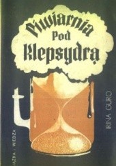 Okładka książki Piwiarnia Pod Klepsydrą Irina Romanovna Guro