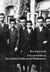 Okładka książki Cisza przed burzą. Życie polskich Żydów przed Holokaustem Ben-Zion Gold