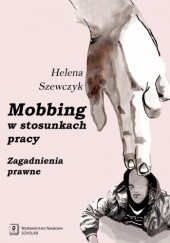 Okładka książki Mobbing w stosunkach pracy. Zagadnienia prawne Helena Szewczyk